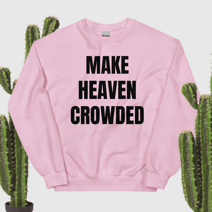 Make Heaven Crowded Sweatshirt black text