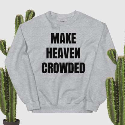 Make Heaven Crowded Sweatshirt black text