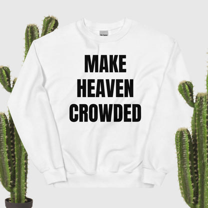 Make Heaven Crowded Sweatshirt black text